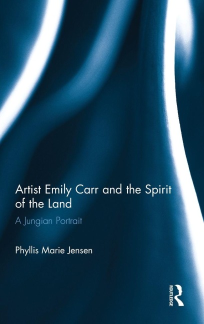 Artist Emily Carr and the Spirit of the Land: A Jungian Portrait