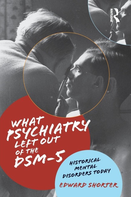 What Psychiatry Left Out of the DSM-5: Historical Mental Disorders Today