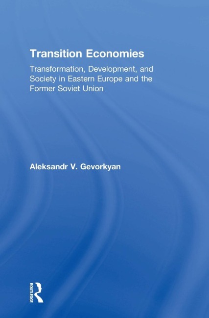 Transition Economies: Transformation, Development, and Society in Eastern Europe and the Former Soviet Union