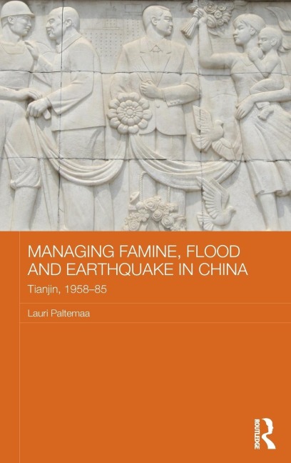 Managing Famine, Flood and Earthquake in China: Tianjin, 1958-85