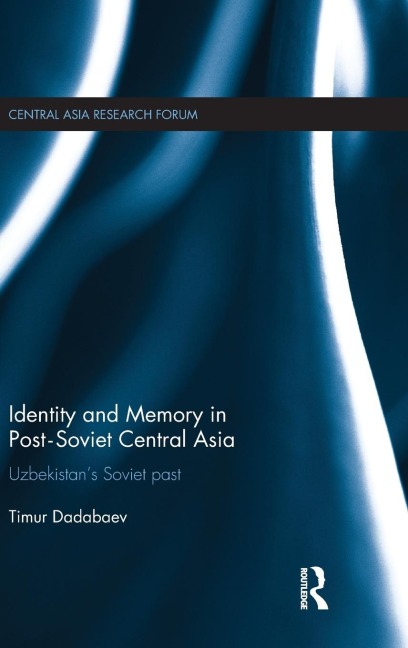 Identity and Memory in Post-Soviet Central Asia: Uzbekistans Soviet Past