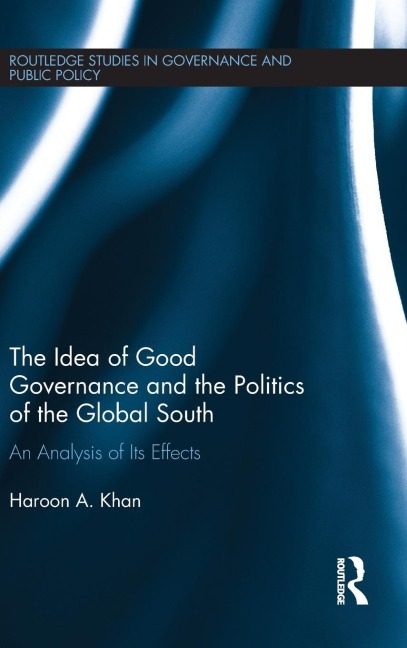 The Idea of Good Governance and the Politics of the Global South: An Analysis of its Effects