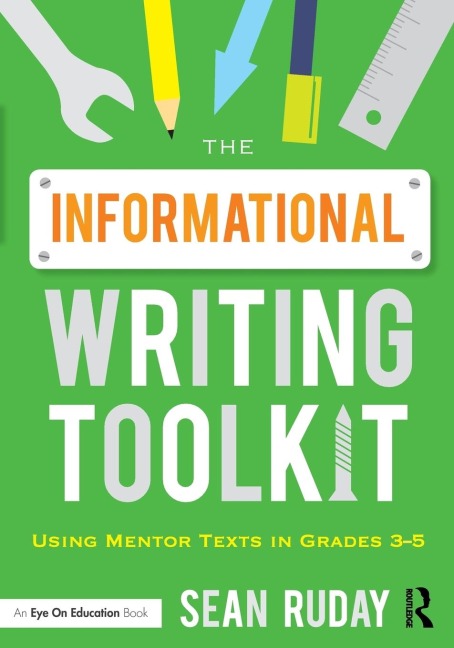The Informational Writing Toolkit: Using Mentor Texts in Grades 3-5