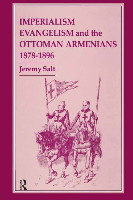 Imperialism, Evangelism and the Ottoman Armenians, 1878-1896