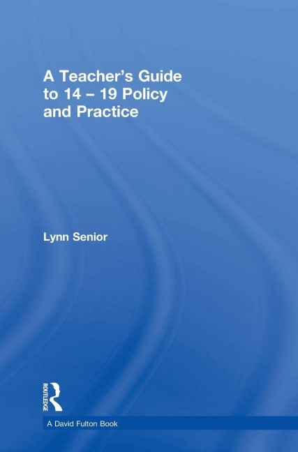A Teachers Guide to 14-19 Policy and Practice