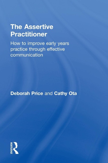 The Assertive Practitioner: How to improve early years practice through effective communication