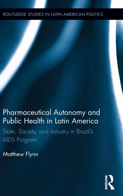 Pharmaceutical Autonomy and Public Health in Latin America: State, Society and Industry in Brazils AIDS Program