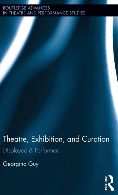 Theatre, Exhibition, and Curation: Displayed & Performed