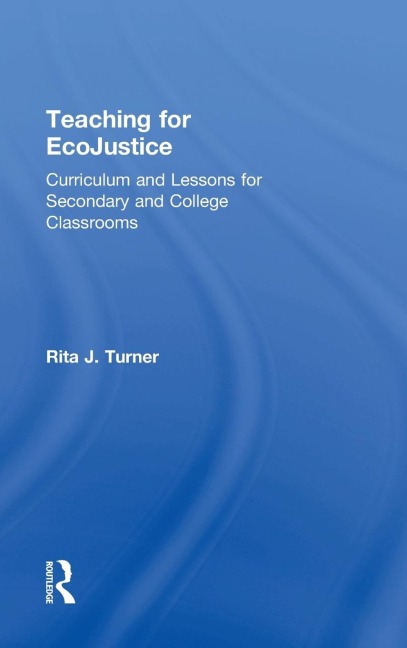 Teaching for EcoJustice: Curriculum and Lessons for Secondary and College Classrooms