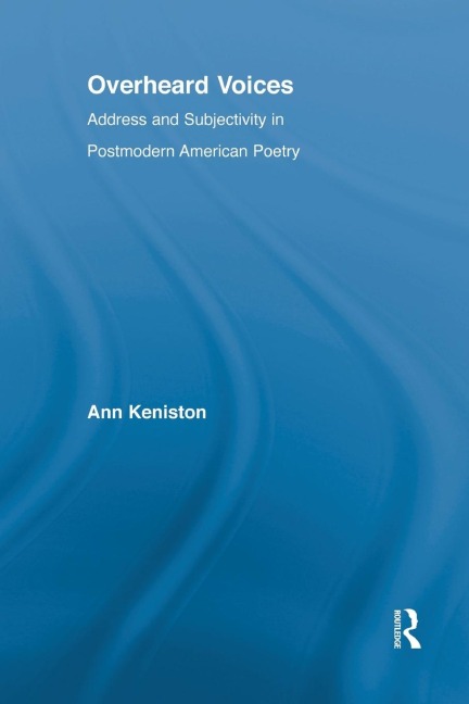 Overheard Voices: Address and Subjectivity in Postmodern American Poetry