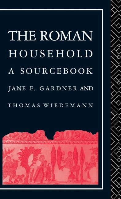 The Roman Household: A Sourcebook