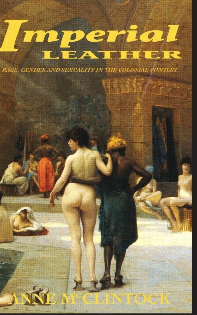 Imperial Leather: Race, Gender, and Sexuality in the Colonial Contest