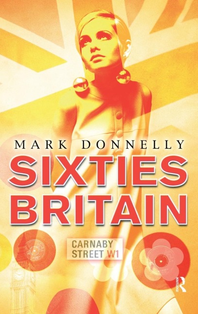 Sixties Britain: Culture, Society and Politics