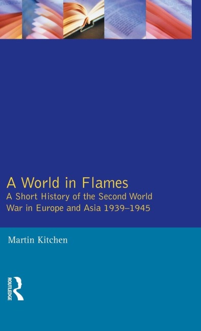 A World in Flames: A Short History of the Second World War in Europe and Asia 1939-1945