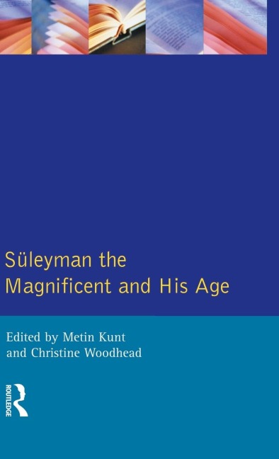 Suleyman the Magnificent and His Age: The Ottoman Empire in the Early Modern World