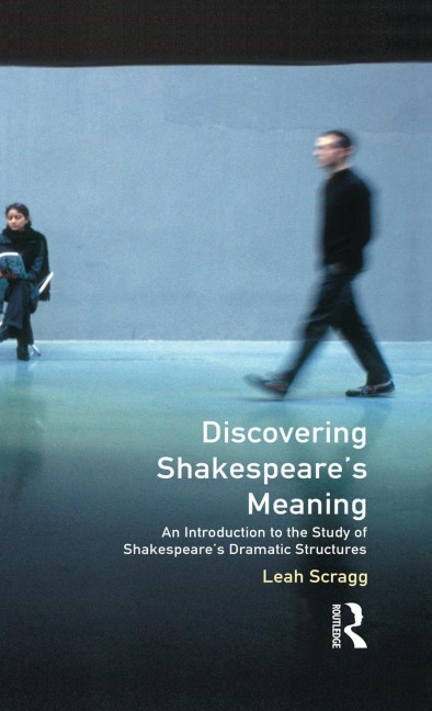 Discovering Shakespeares Meaning: An Introduction to the Study of Shakespeares Dramatic Structures