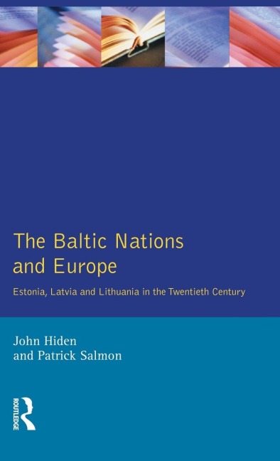 The Baltic Nations and Europe: Estonia, Latvia and Lithuania in the Twentieth Century