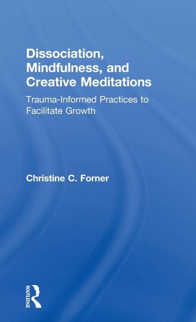 Dissociation, Mindfulness, and Creative Meditations: Trauma-Informed Practices to Facilitate Growth