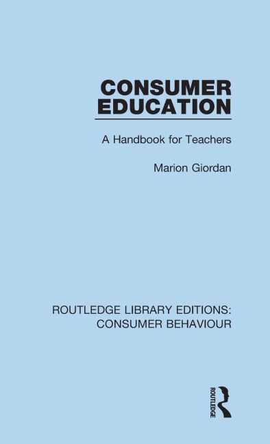 Consumer Education (RLE Consumer Behaviour): A Handbook for Teachers