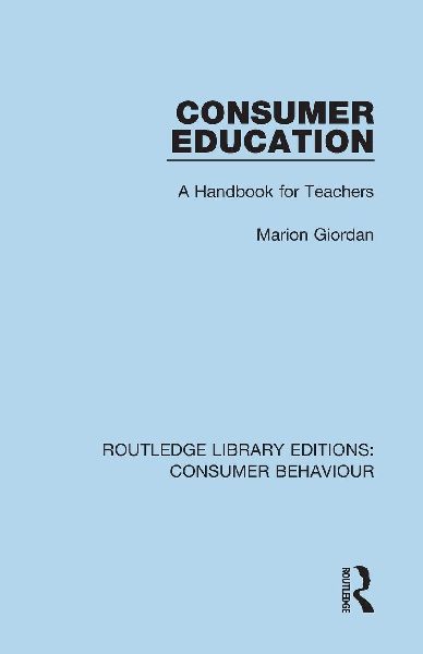 Consumer Education (RLE Consumer Behaviour): A Handbook for Teachers