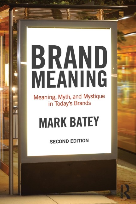 Brand Meaning: Meaning, Myth and Mystique in Todays Brands