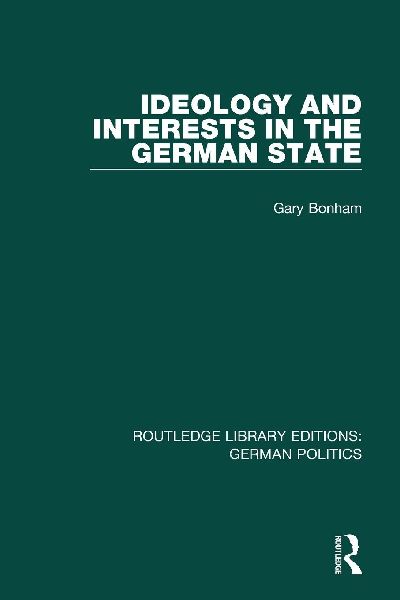 Ideology and Interests in the German State (RLE: German Politics)