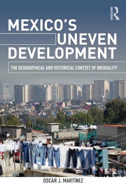 Mexicos Uneven Development: The Geographical and Historical Context of Inequality