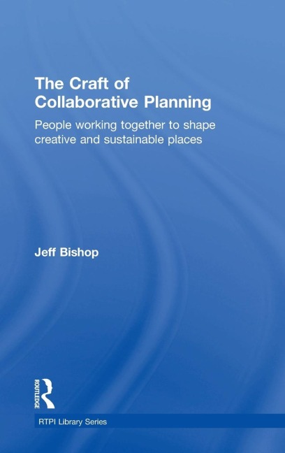 The Craft of Collaborative Planning: People working together to shape creative and sustainable places