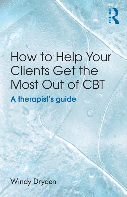 How to Help Your Clients Get the Most Out of CBT: A therapists guide