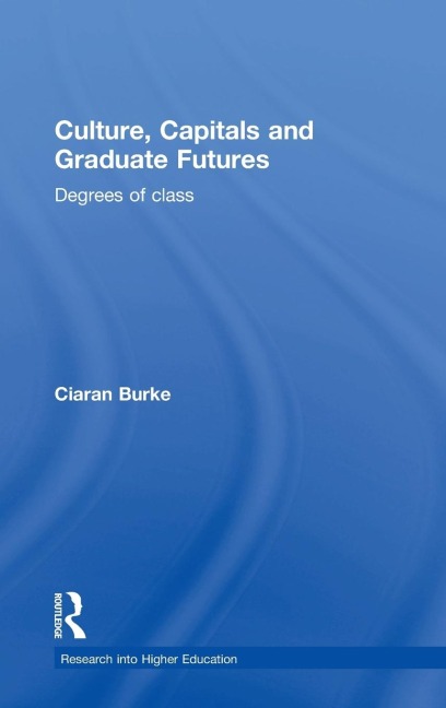 Culture, Capitals and Graduate Futures: Degrees of class