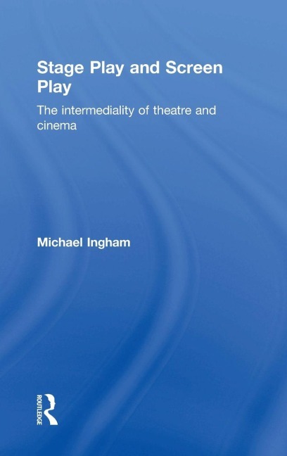 Stage-Play and Screen-Play: The intermediality of theatre and cinema