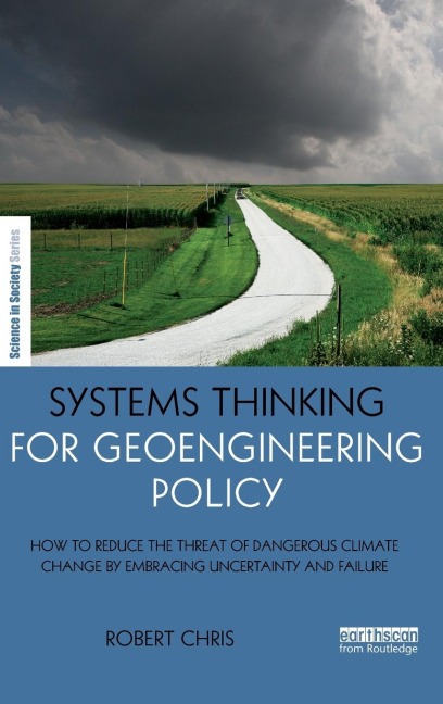 Systems Thinking for Geoengineering Policy: How to reduce the threat of dangerous climate change by embracing uncertainty and failure