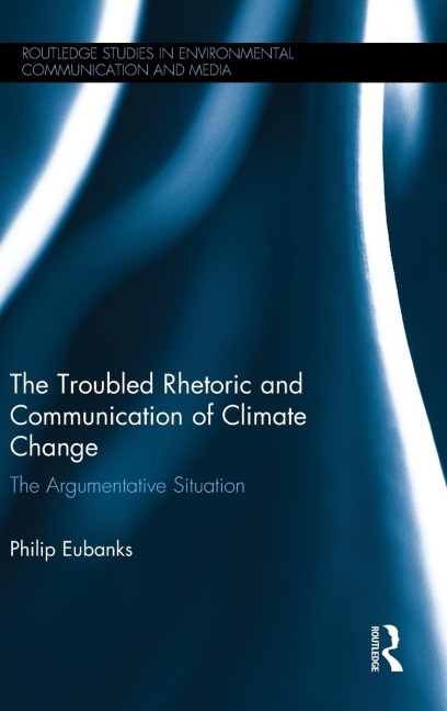 The Troubled Rhetoric and Communication of Climate Change: The argumentative situation