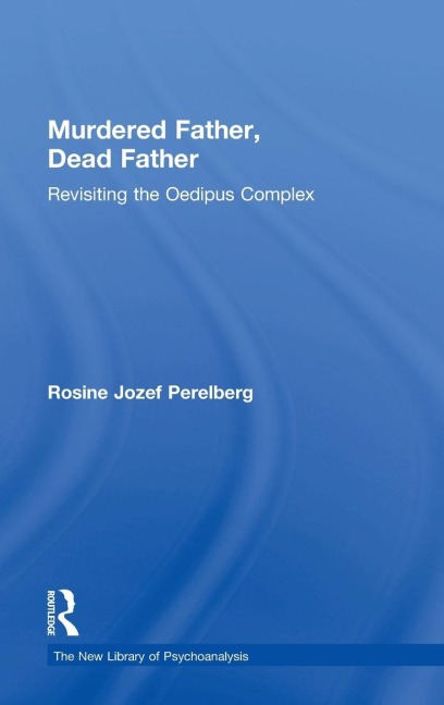 Murdered Father, Dead Father: Revisiting the Oedipus Complex