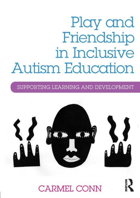 Play and Friendship in Inclusive Autism Education: Supporting learning and development