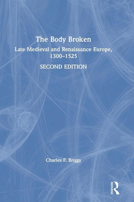The Body Broken: Late Medieval and Renaissance Europe, 1300-1525
