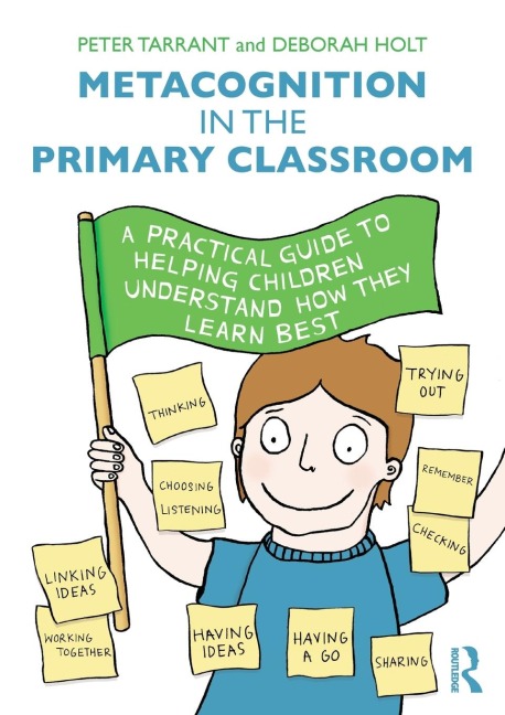 Metacognition in the Primary Classroom: A practical guide to helping children understand how they learn best