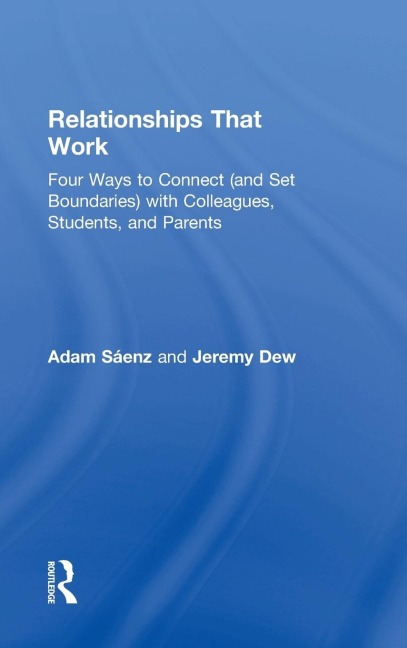 Relationships That Work: Four Ways to Connect (and Set Boundaries) with Colleagues, Students, and Parents