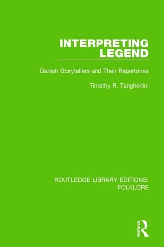 Interpreting Legend (RLE Folklore) Danish Storytellers and Their Repertoires