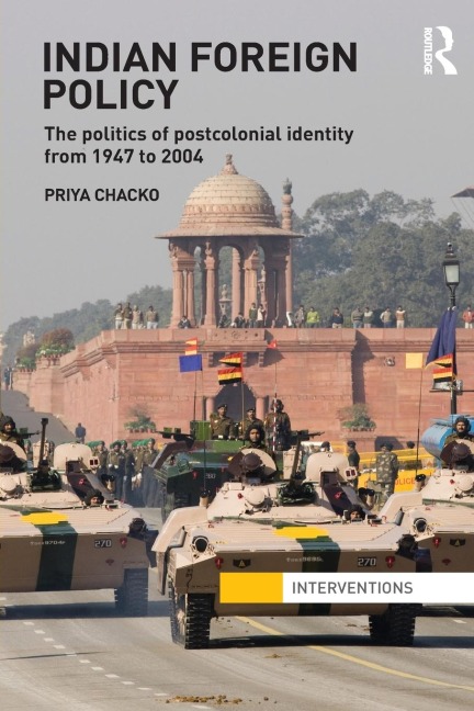 Indian Foreign Policy: The Politics of Postcolonial Identity from 1947 to 2004