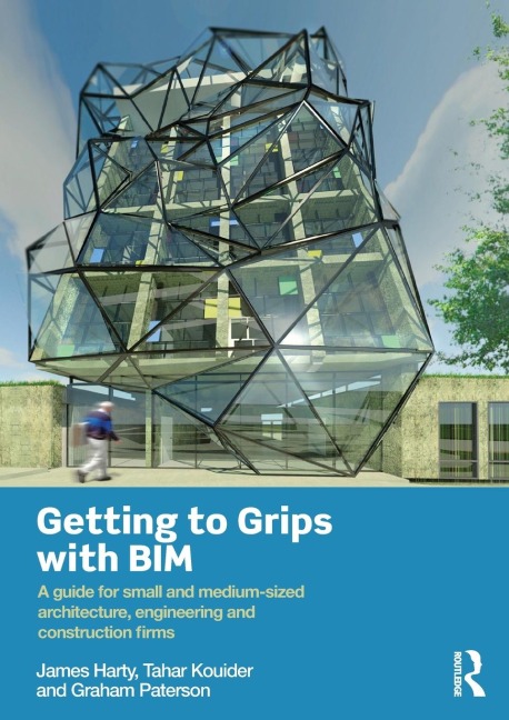 Getting to Grips with BIM: A Guide for Small and Medium-Sized Architecture, Engineering and Construction Firms