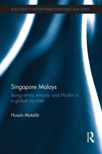 Singapore Malays: Being Ethnic Minority and Muslim in a Global City-State