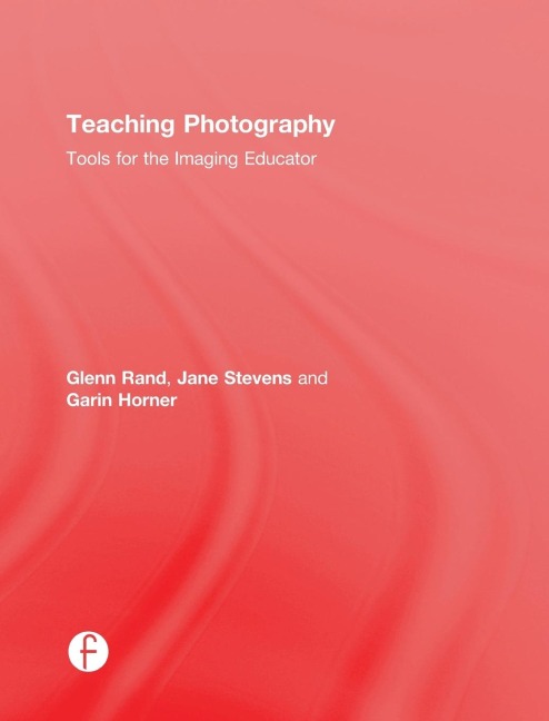 Teaching Photography: Tools for the Imaging Educator