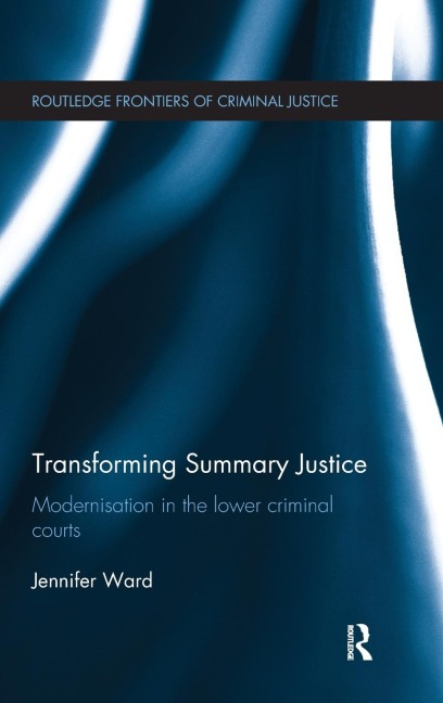 Transforming Summary Justice: Modernisation in the Lower Criminal Courts