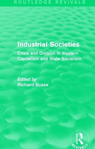 Industrial Societies (Routledge Revivals) Crisis and Division in Western Capatalism
