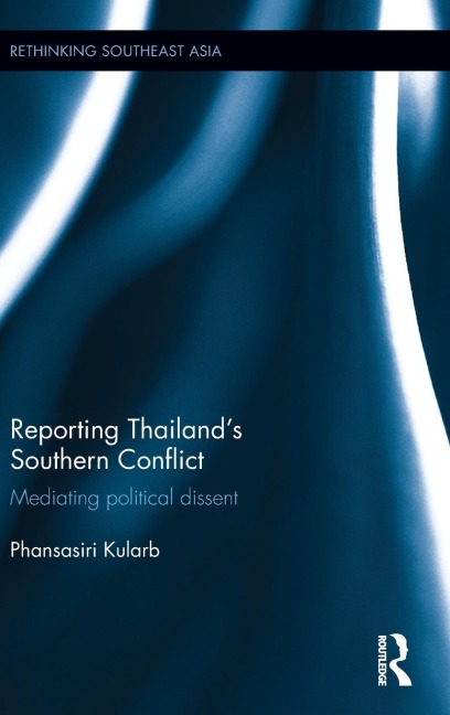 Reporting Thailand's Southern Conflict: Mediating Political Dissent