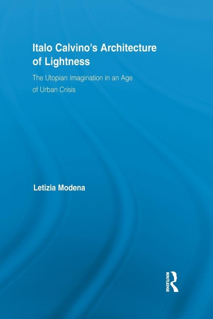 Italo Calvinos Architecture of Lightness: The Utopian Imagination in An Age of Urban Crisis