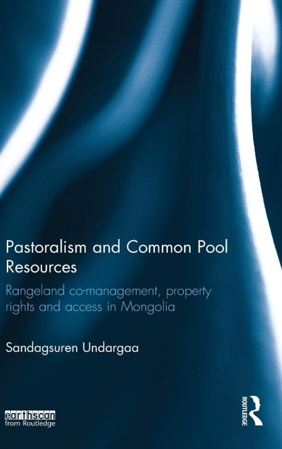 Pastoralism and Common Pool Resources: Rangeland co-management, property rights and access in Mongolia