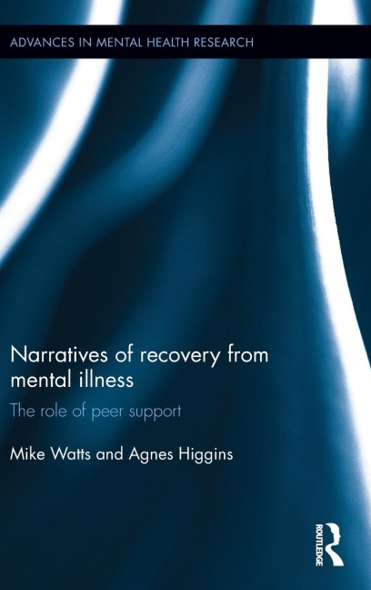 Narratives of Recovery from Mental Illness: The role of peer support