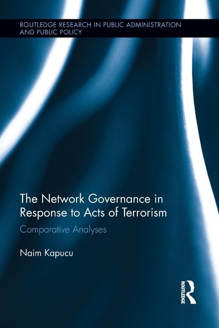Network Governance in Response to Acts of Terrorism: Comparative Analyses